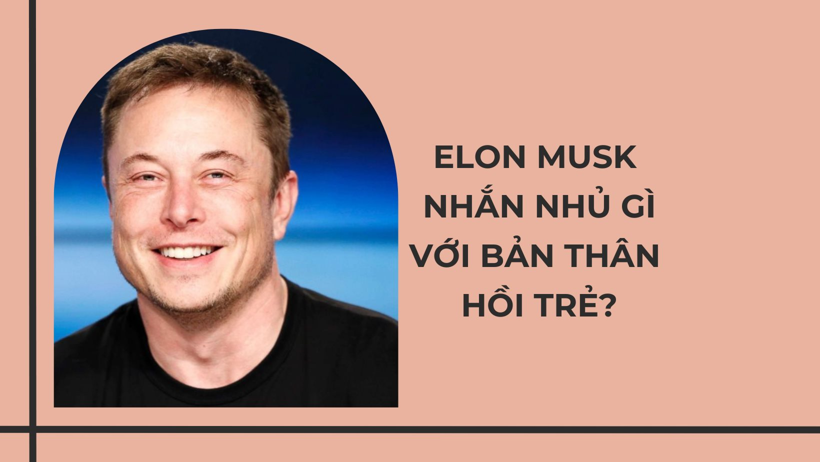 Elon Musk nhắn nhủ bản thân những năm 20 tuổi: Làm việc ít hơn, tận hưởng nhiều hơn