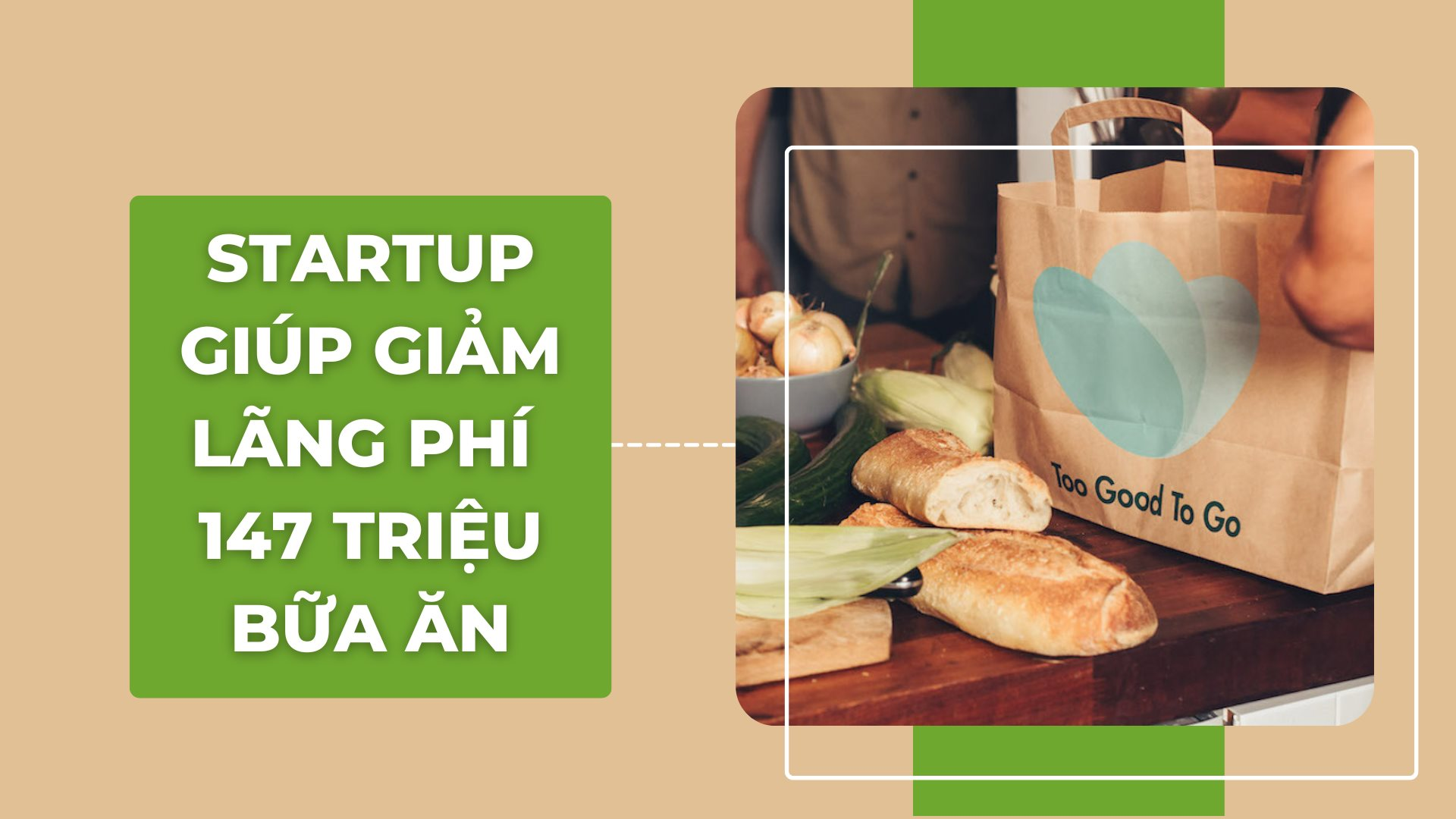 Startup giúp 147 triệu bữa ăn không bị vứt vào thùng rác và sứ mệnh xanh của những chiếc túi 'bất ngờ'