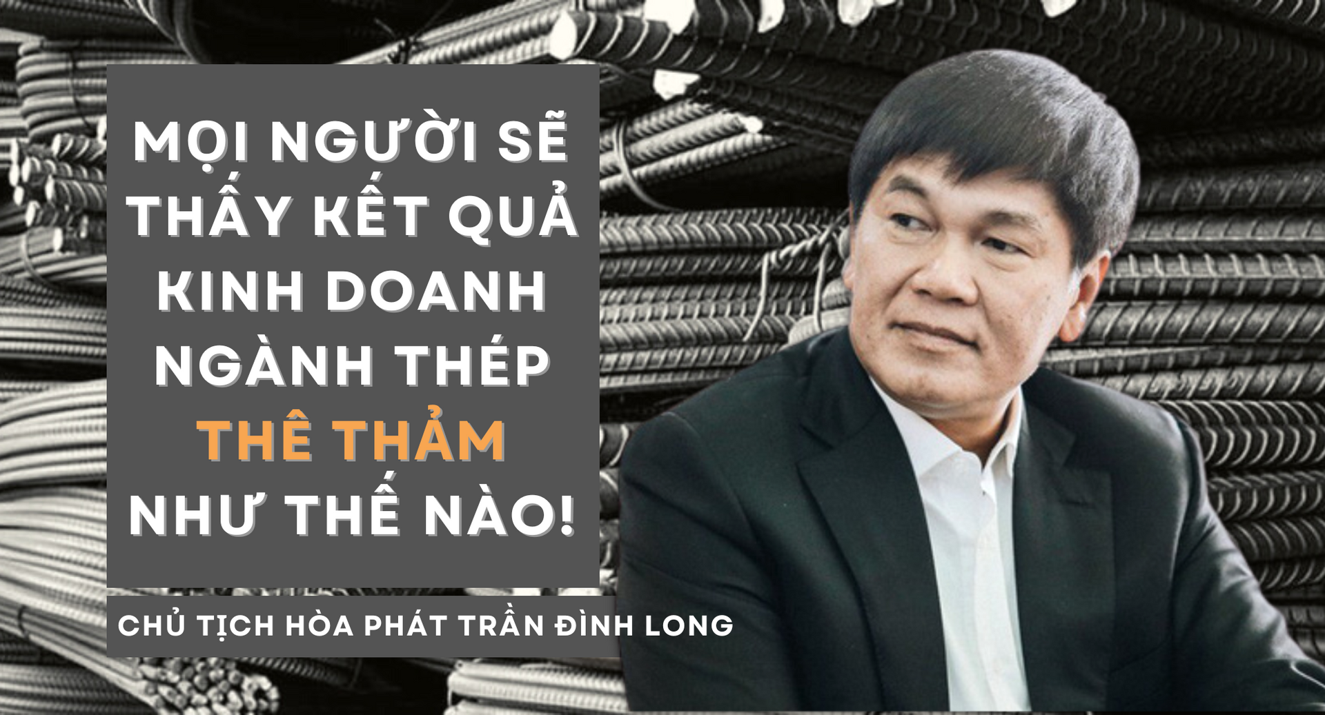 Big 6 ngành thép lỗ tổng cộng 4.500 tỷ, lời cảnh cáo “thê thảm” của ông Trần Đình Long đã thực sự ứng nghiệm