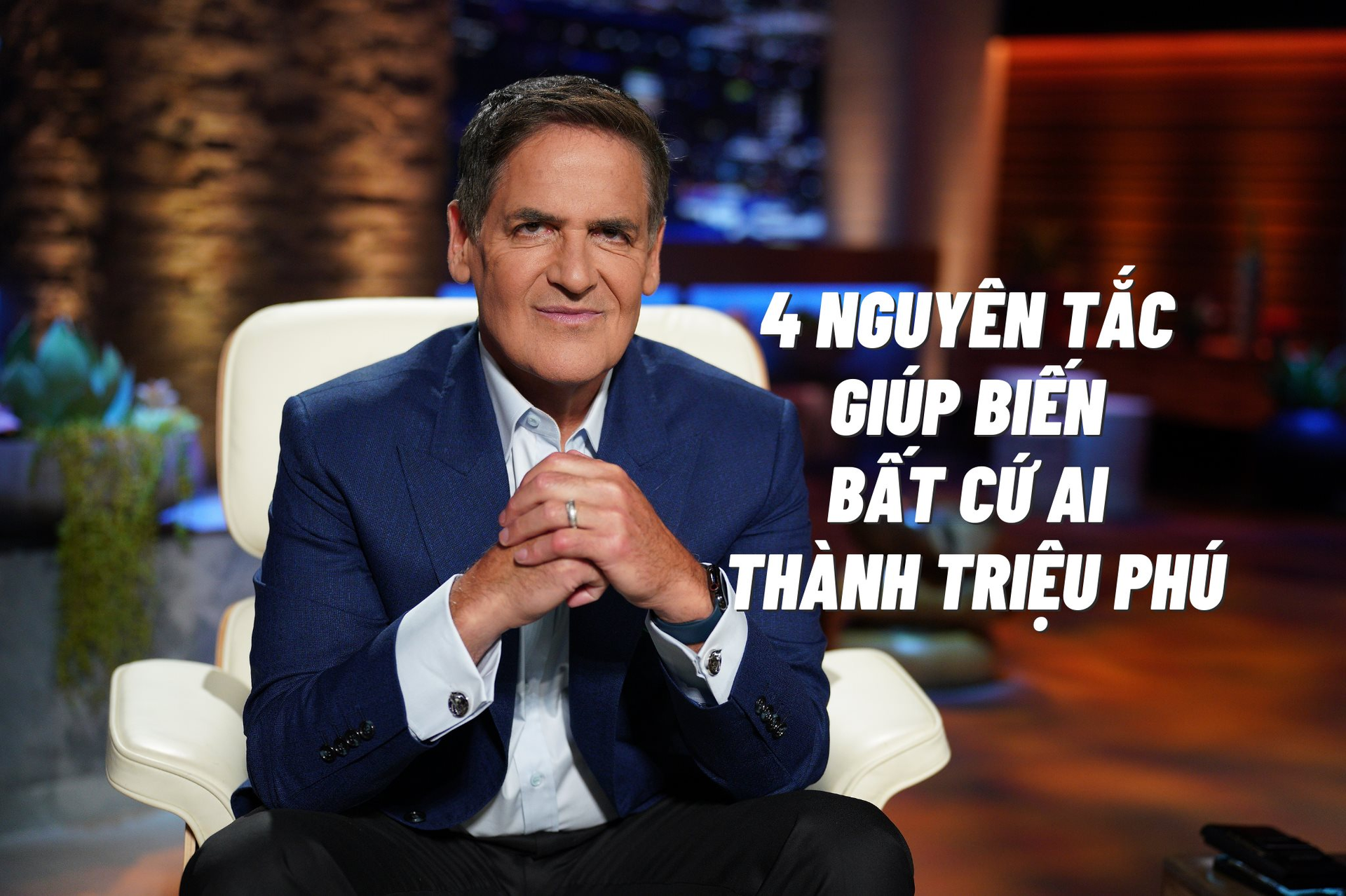 Tỷ phú Mark Cuban tiết lộ 4 nguyên tắc có thể biến bất cứ ai thành triệu phú