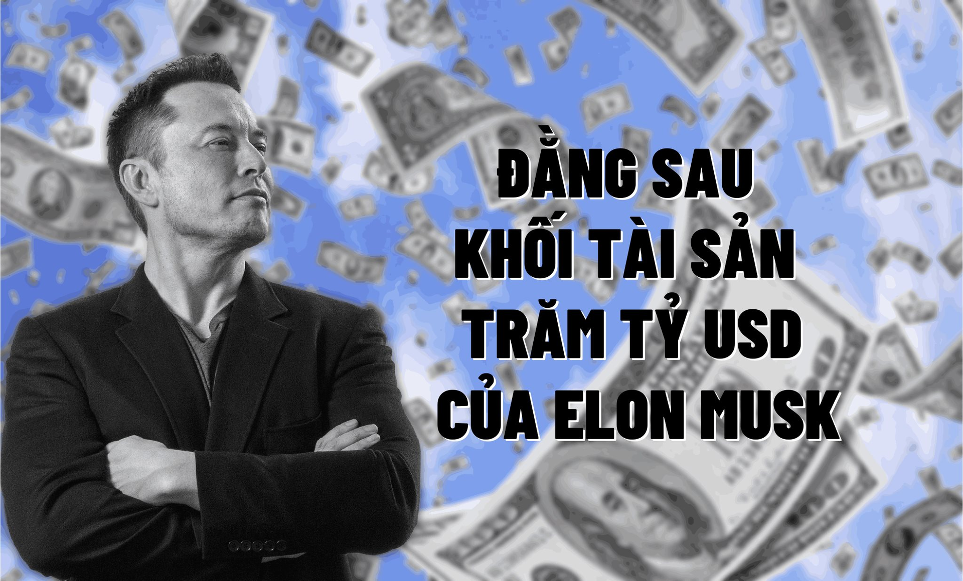 Đằng sau khối tài sản trăm tỷ USD của Elon Musk: Tiền mặt và các khoản đầu tư chỉ chiếm 2,5 tỷ USD, phần lớn… chỉ ở trên giấy