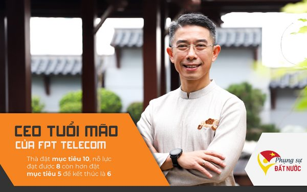 CEO tuổi Mão của FPT Telecom: Thà đặt mục tiêu 10, nỗ lực đạt được 8 còn hơn đặt mục tiêu 5 để kết thúc là 6