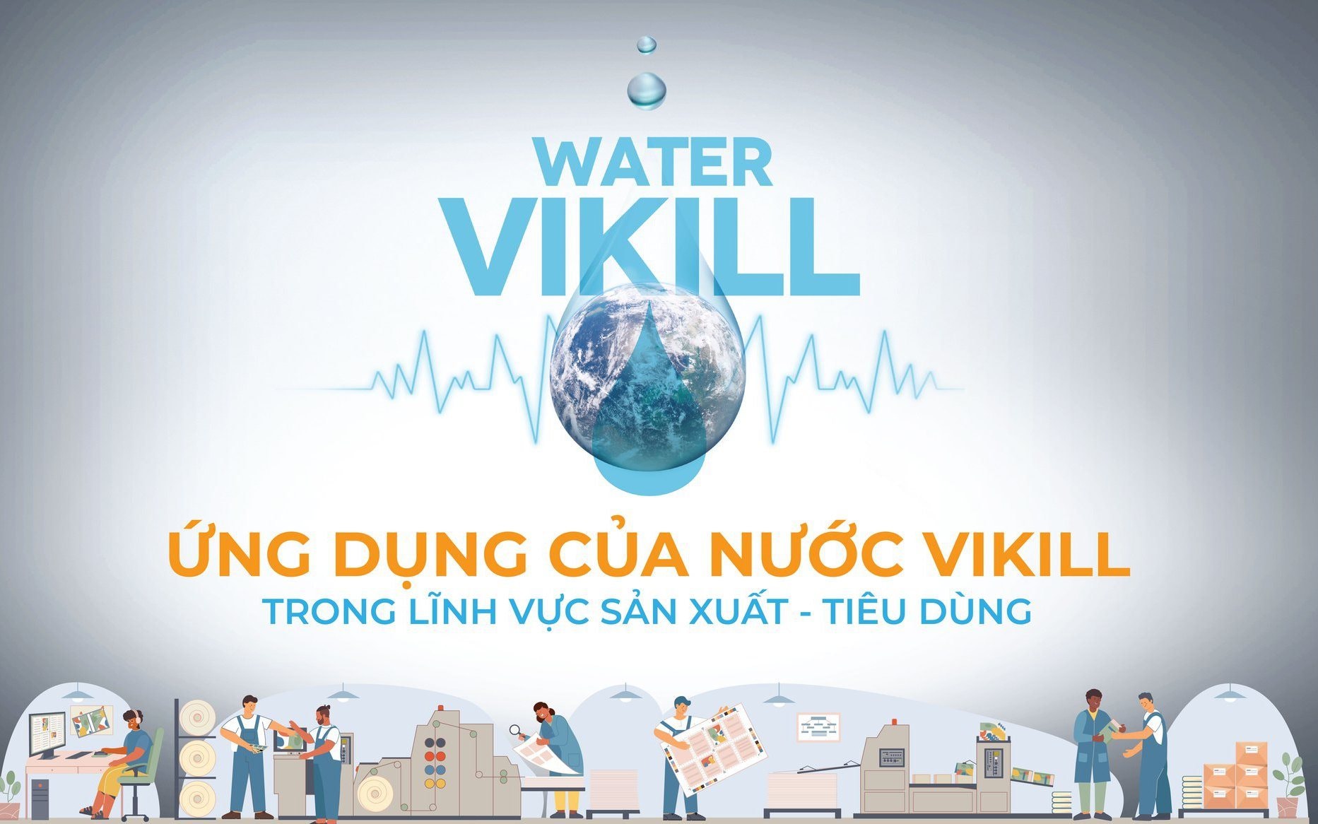 Ứng dụng của nước Vikill trong lĩnh vực sản xuất, tiêu dùng.