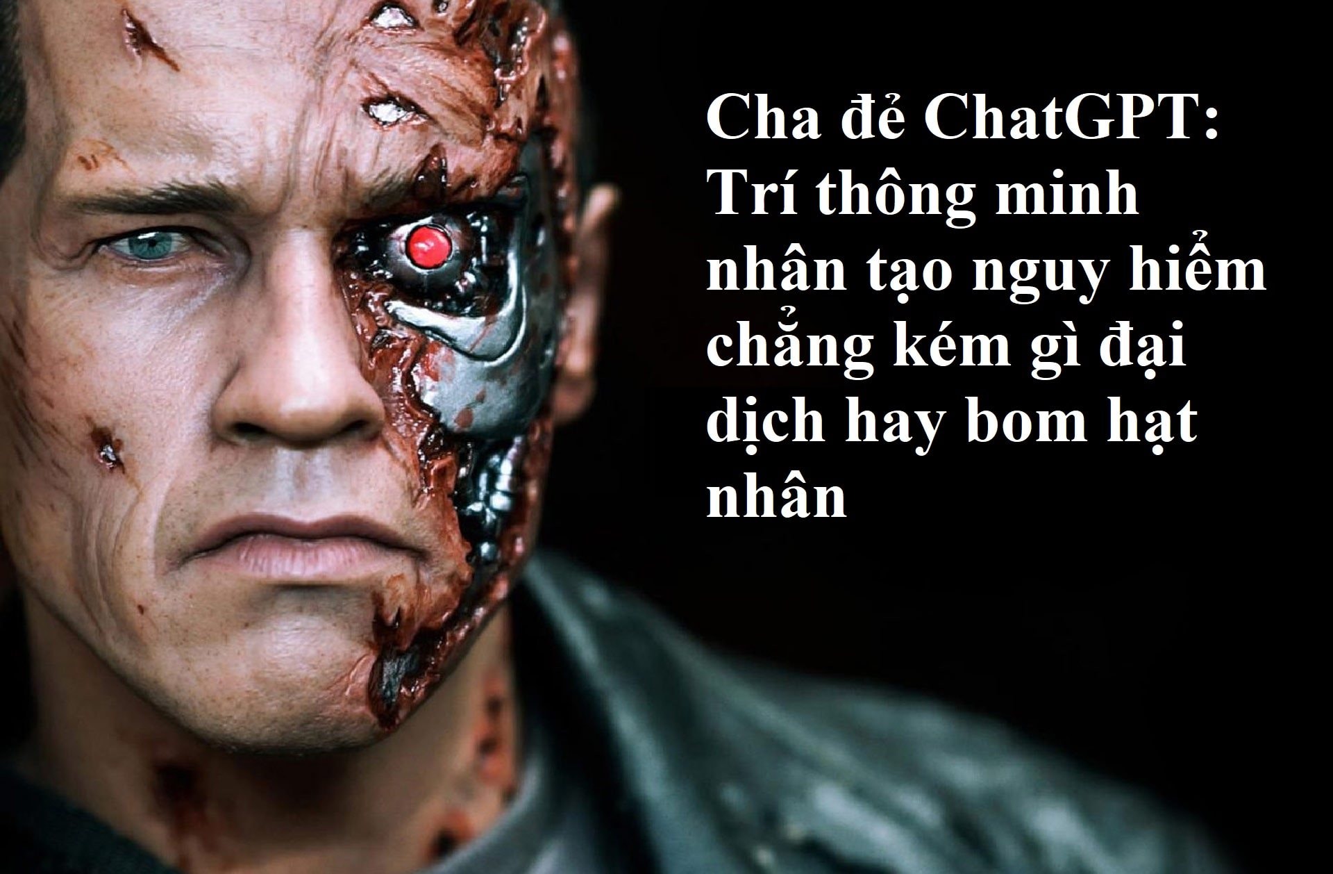 Cha đẻ ChatGPT: AI có thể hủy diệt nhân loại chẳng kém gì đại dịch hay bom hạt nhân, là mối nguy hiểm với xã hội