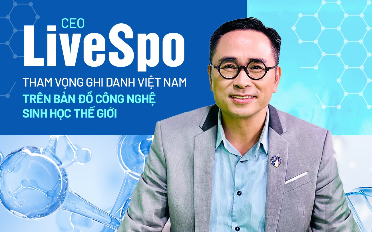 CEO LiveSpo kể chuyện kinh doanh của “ba chàng ngự lâm” mơ mộng, tham vọng ghi danh Việt Nam trên bản đồ công nghệ sinh học thế giới