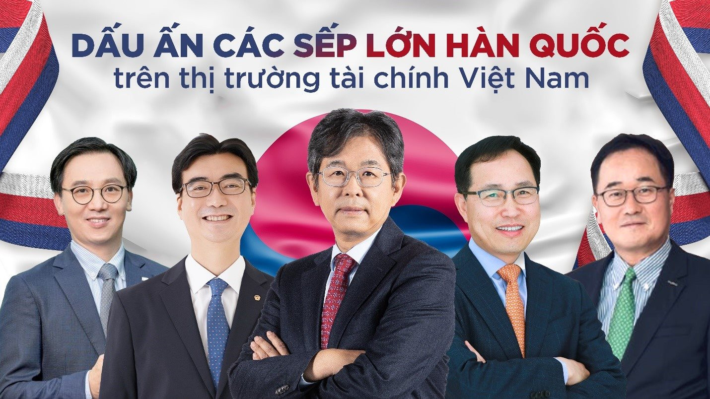 Dấu ấn các sếp lớn Hàn Quốc trên thị trường tài chính Việt Nam