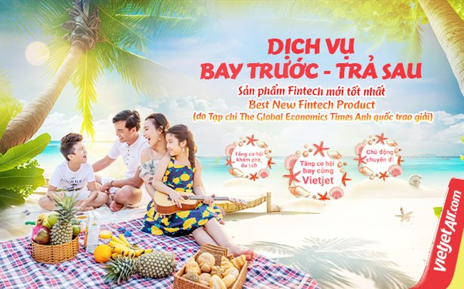 Du lịch thoải mái nhờ “bay trước - trả sau” cùng Vietjet