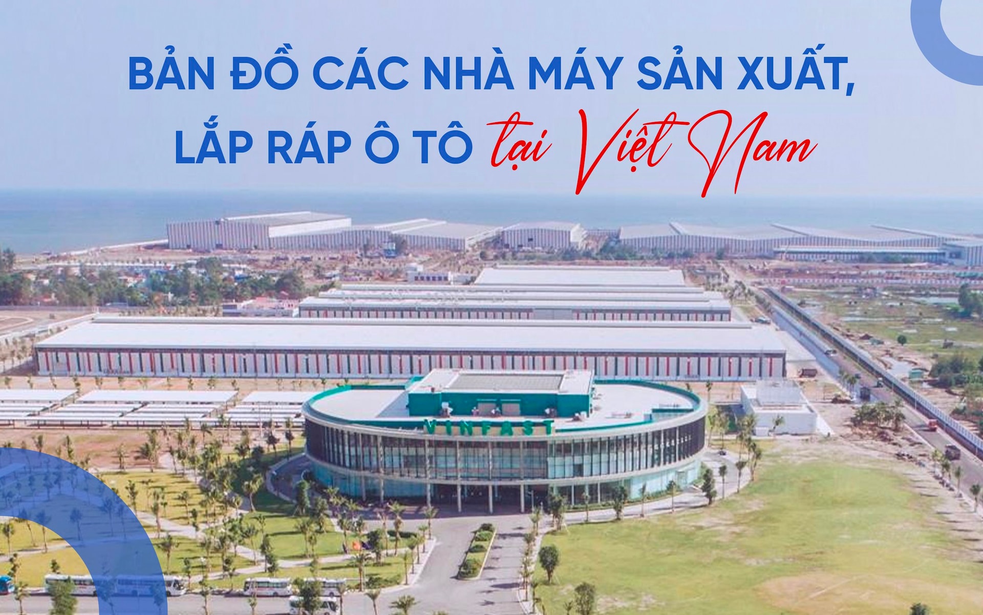 Thêm một tỉnh miền Trung sắp xuất hiện trên bản đồ sản xuất ô tô, Việt Nam đang có những nhà máy ô tô nào?
