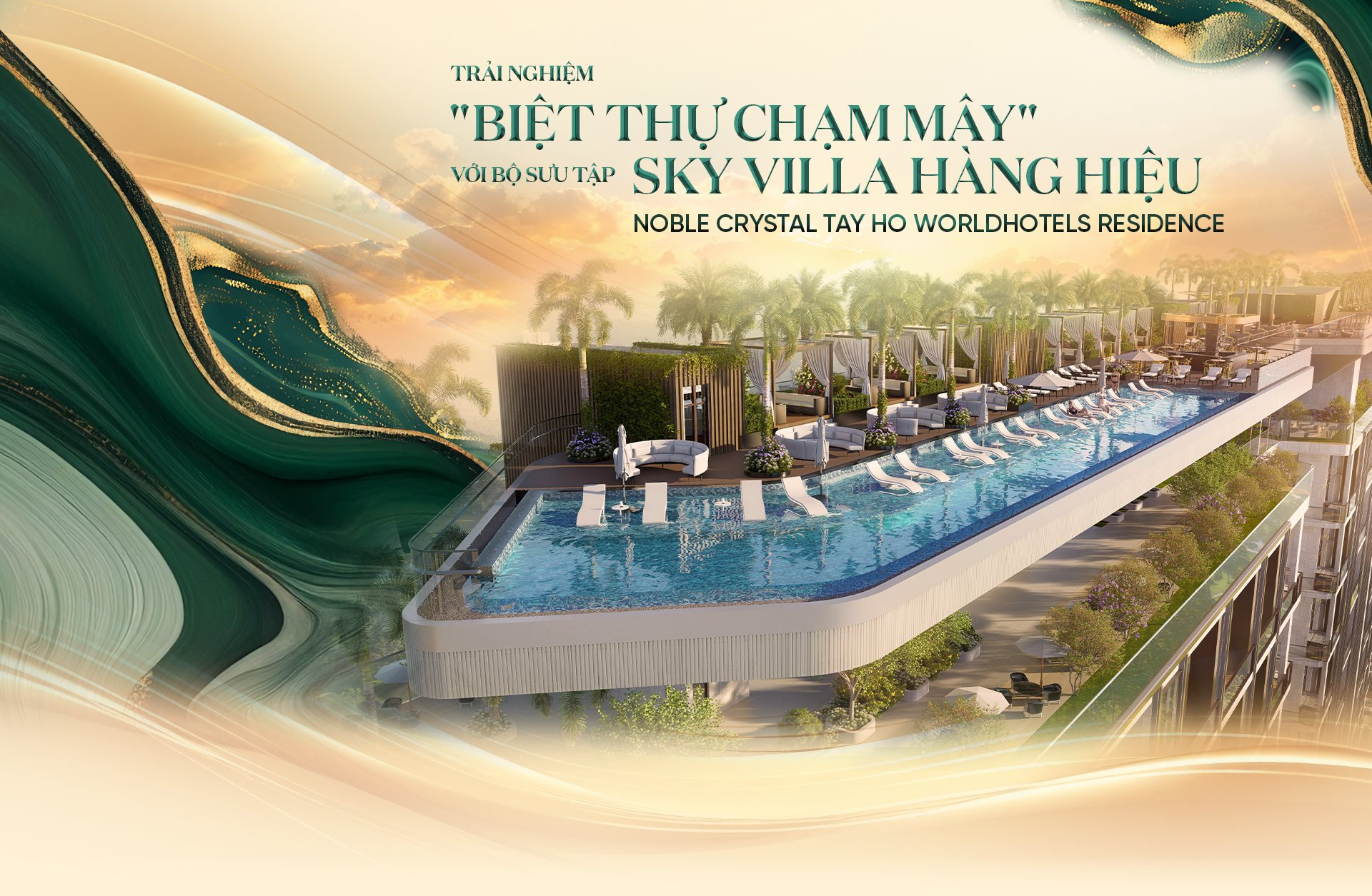 Trải nghiệm "BIỆT THỰ CHẠM MÂY" với bộ sưu tập Sky Villa hàng hiệu Noble Crystal Tay Ho WorldHotels Residence