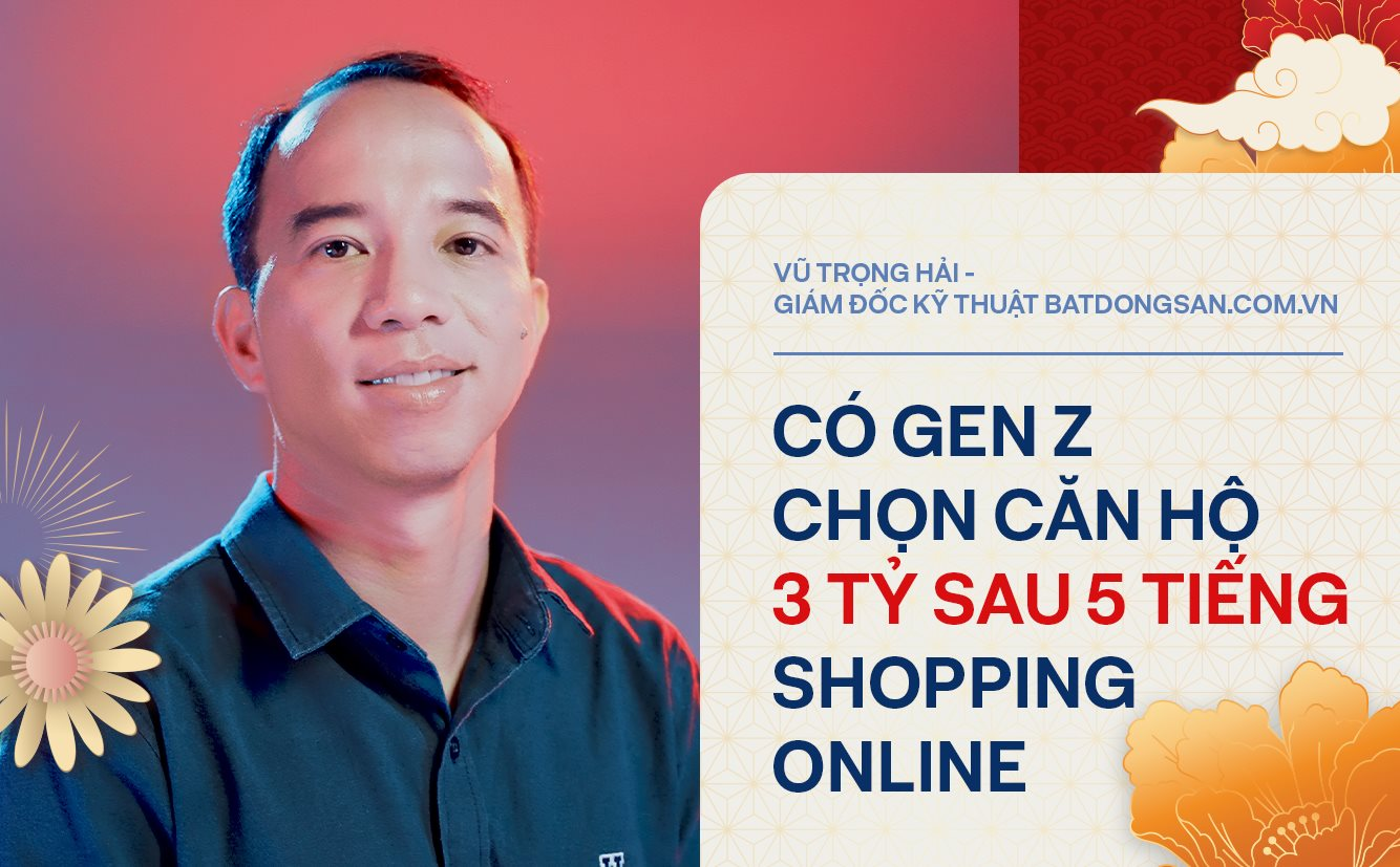 Giám đốc Kỹ thuật Batdongsan.com.vn kể chuyện xây 'Grab của ngành bất động sản': 'Có bạn Gen Z chọn căn hộ 3 tỷ đồng sau 5 tiếng shopping online'