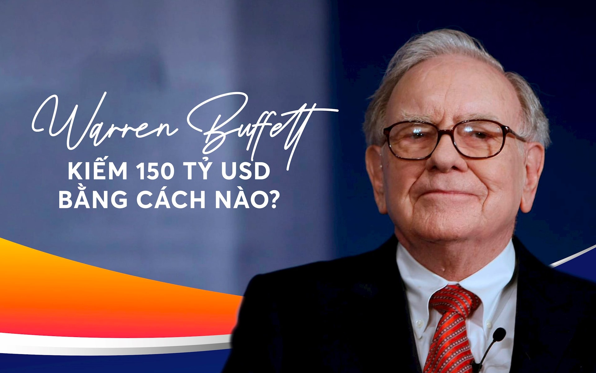 Nắm trong tay bí quyết mà nhà đầu tư nào cũng muốn có, Warren Buffett làm gì trên thị trường chứng khoán để sở hữu 150 tỷ USD?