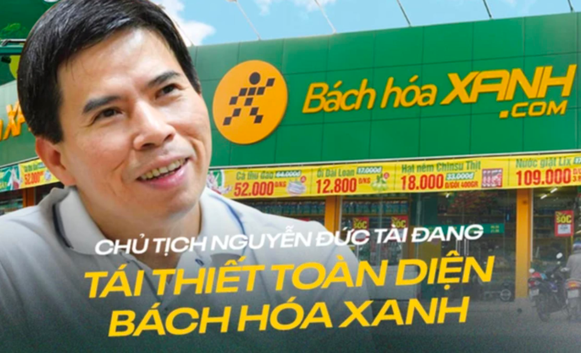 Đại gia Nguyễn Đức Tài nói về tham vọng 10 tỷ USD của Bách Hóa Xanh: ‘Khác biệt không nằm ở việc nhận ra xu hướng trước, mà ở khả năng thực thi và chiếm lĩnh thị phần’