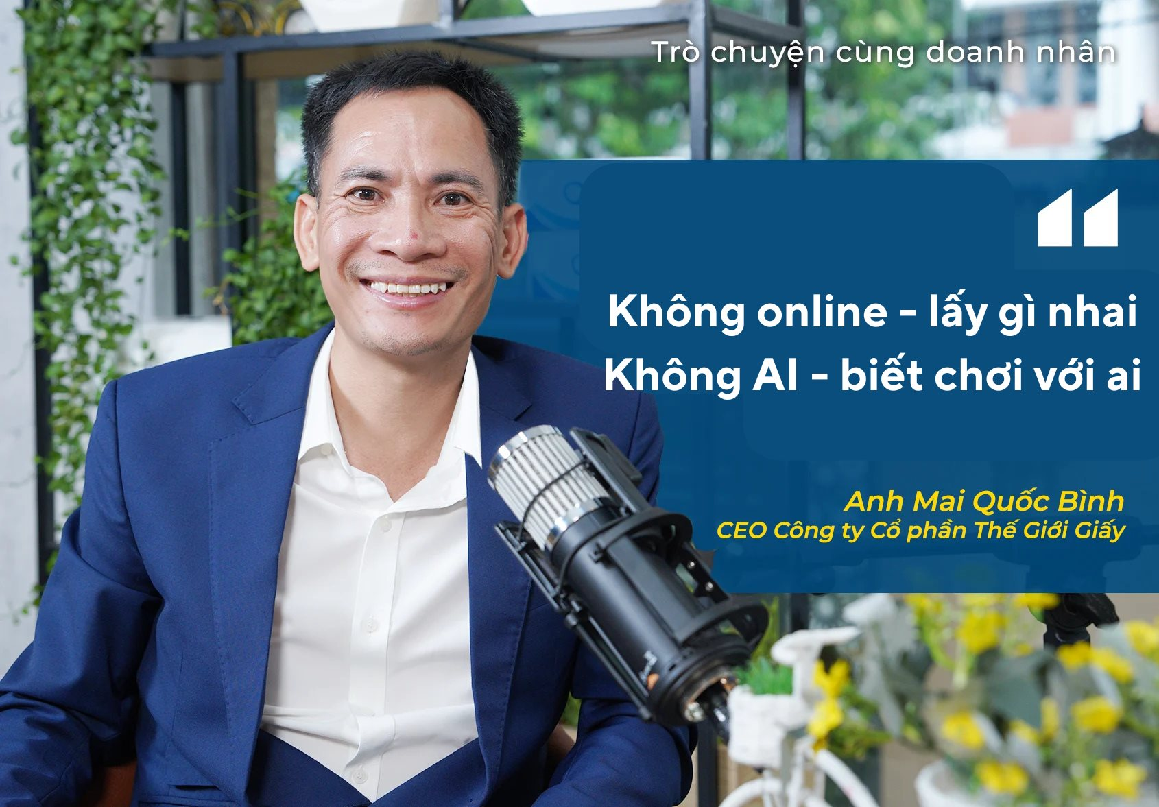 Có 30 triệu khởi nghiệp, dùng 7 triệu làm website, Chủ tịch Thế giới giấy đúc kết: "Không online lấy gì nhai, không AI biết chơi với ai"