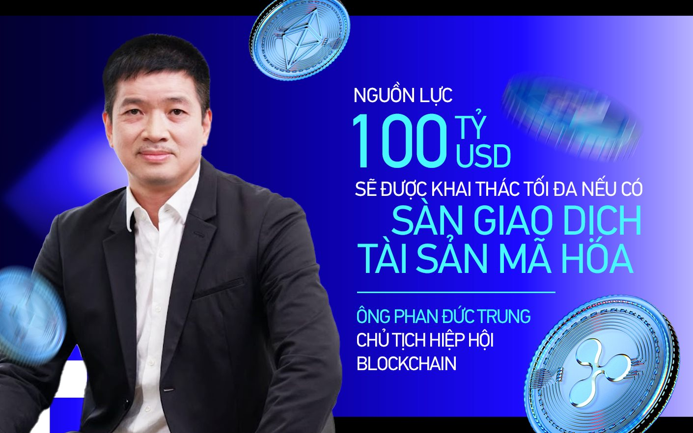 Chủ tịch Hiệp hội Blockchain VN: Nguồn lực 100 tỷ USD từ khu vực kinh tế ngầm sẽ được khai thác tối đa nếu có sàn giao dịch tài sản mã hóa