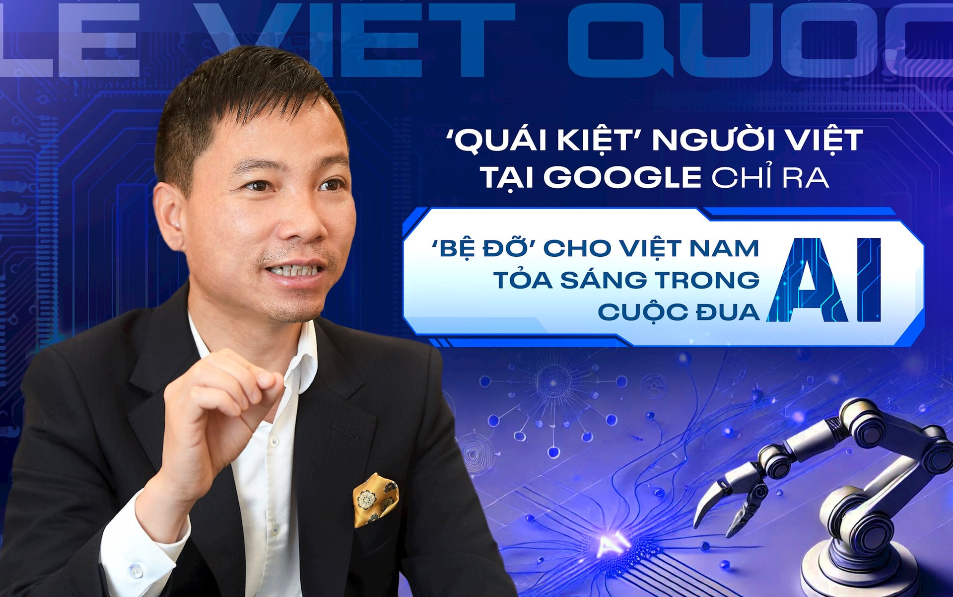 ‘Quái kiệt’ người Việt tại Google chỉ ra lý do ChatGPT của Mỹ và DeepSeek của Trung Quốc có thể là ‘bệ đỡ’ cho Việt Nam tỏa sáng trong cuộc đua AI