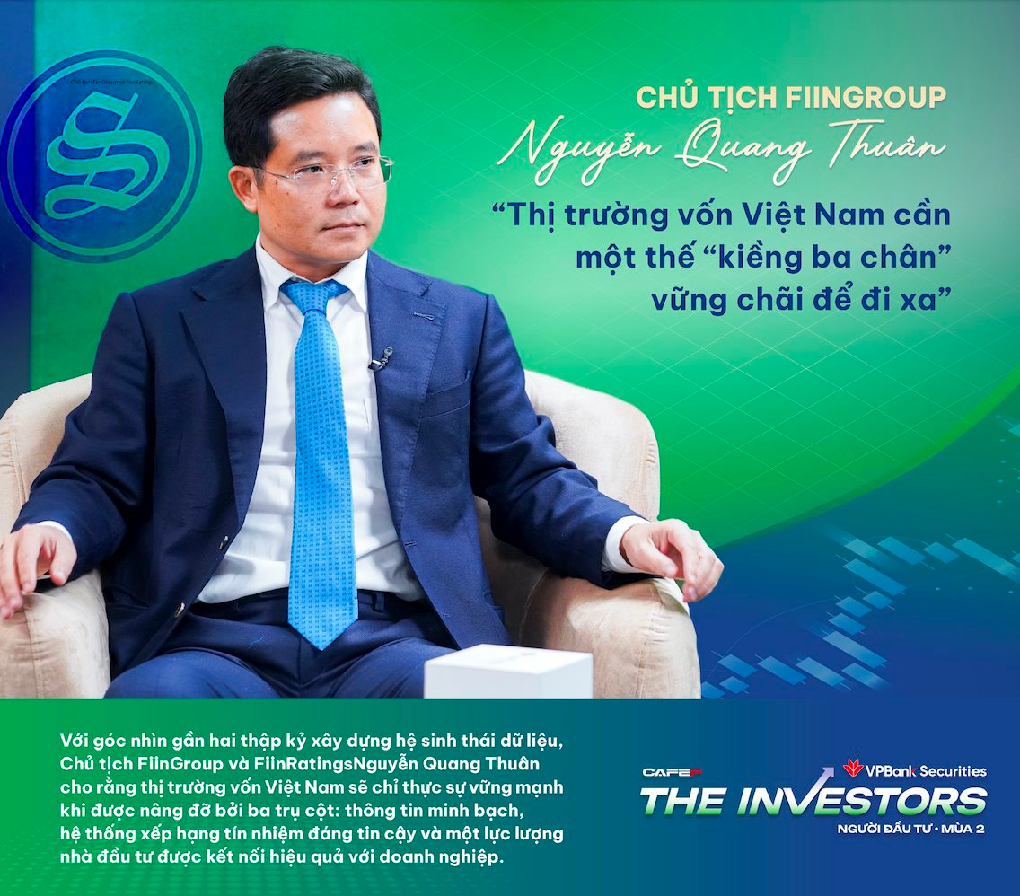 Chủ tịch FiinGroup Nguyễn Quang Thuân: Thị trường vốn Việt Nam cần một thế “kiềng ba chân” vững chãi để đi xa