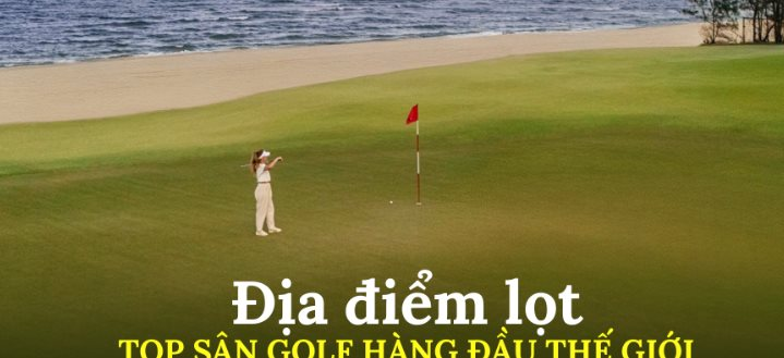 1 địa điểm từng 2 năm liên tiếp lọt Top sân golf hàng đầu thế giới: Tọa lạc trên bãi biển hoang sơ tuyệt đẹp, sở hữu clubhouse 6.000m² đẳng cấp