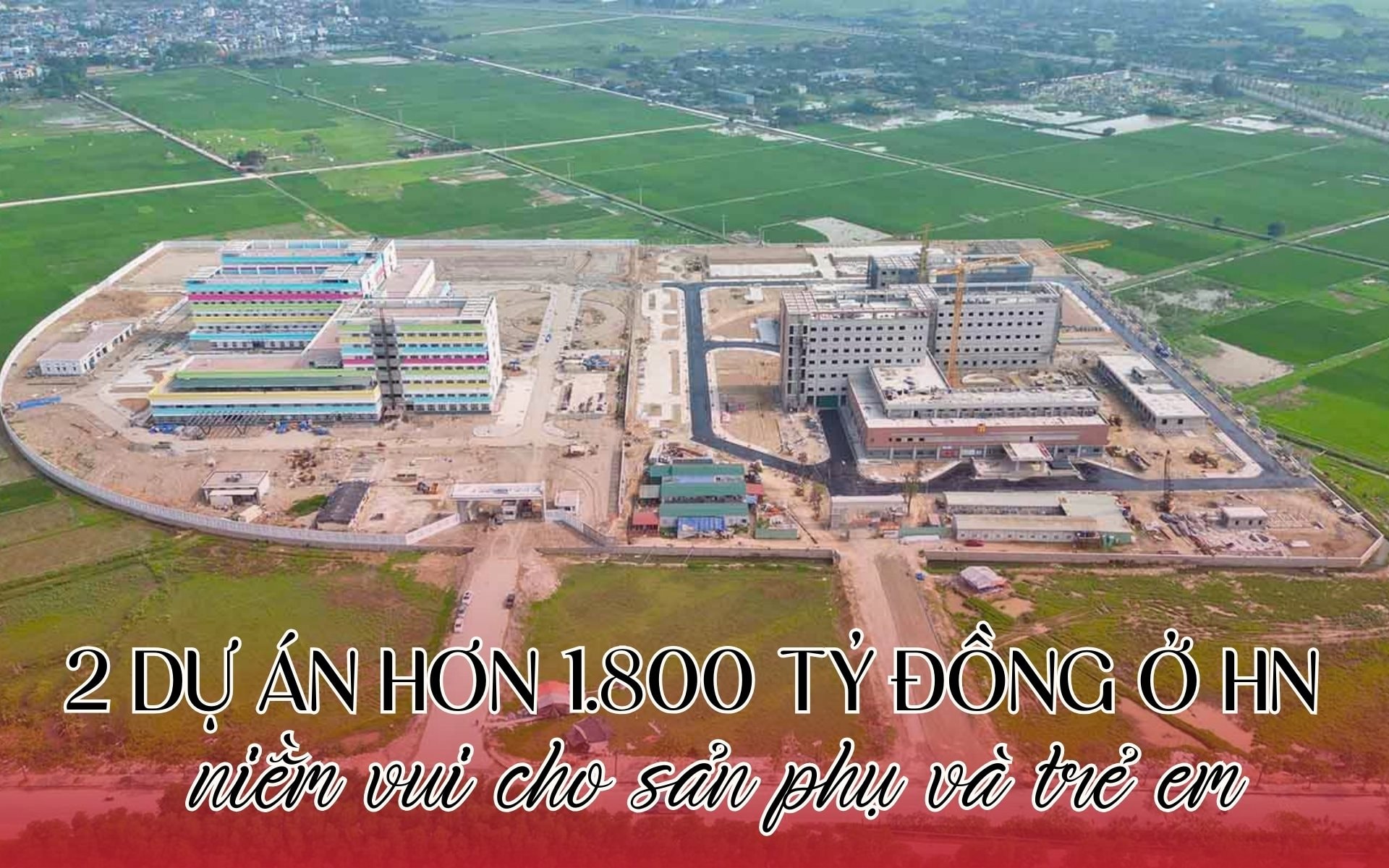 Từ 19/8, hàng ngàn thai phụ, trẻ em ở Hà Nội đón tin vui từ 2 dự án được đầu tư hơn 1.800 tỷ đồng