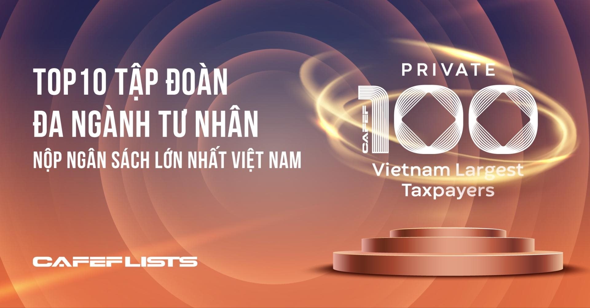 Công bố 10 tập đoàn đa ngành tư nhân nộp ngân sách lớn nhất Việt Nam: 9 DN có mảng bất động sản, 6 DN tham gia ngành năng lượng