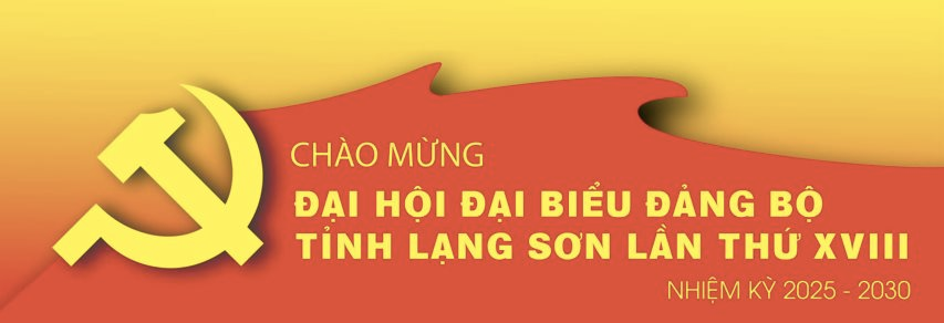 Đại hội đại biểu Đảng bộ Lạng Sơn lần thứ XVIII: Quyết tâm biến tỉnh thành “cực tăng trưởng” của vùng trung du và miền núi Bắc Bộ