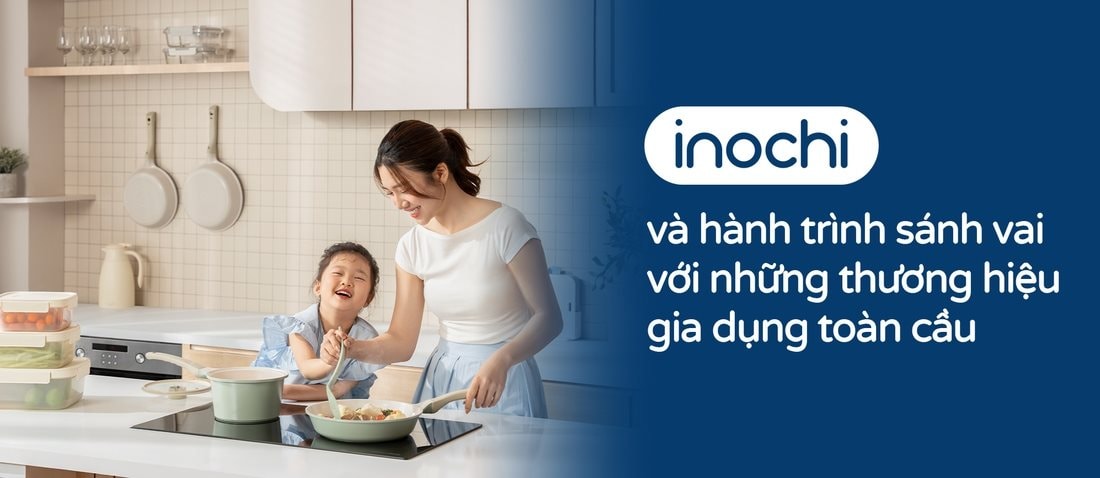 Inochi và hành trình sánh vai với những thương hiệu gia dụng toàn cầu