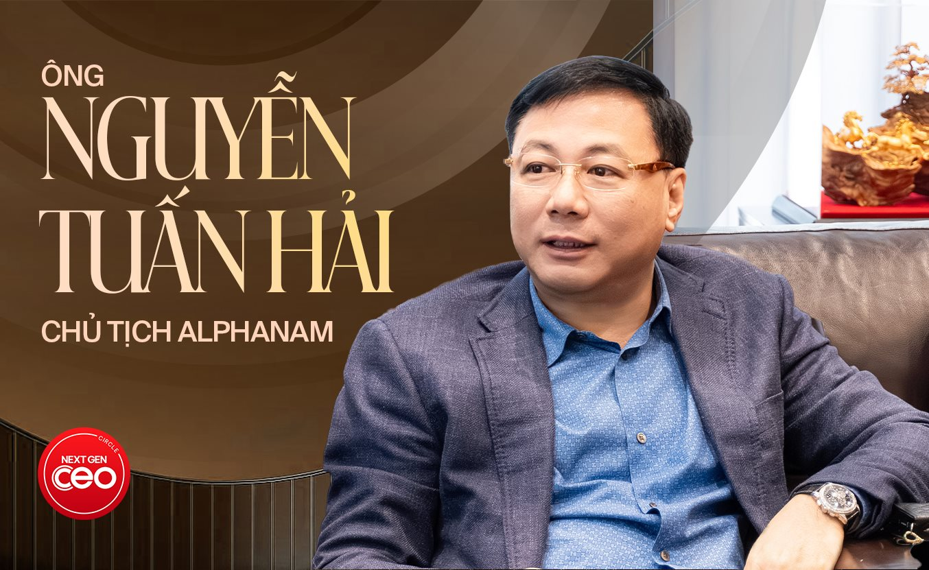 Nhìn thần thái - Chạm tầm lãnh đạo: Chủ tịch Alphanam Nguyễn Tuấn Hải tiết lộ bí quyết “nhìn người” trong xây dựng đội ngũ kế thừa