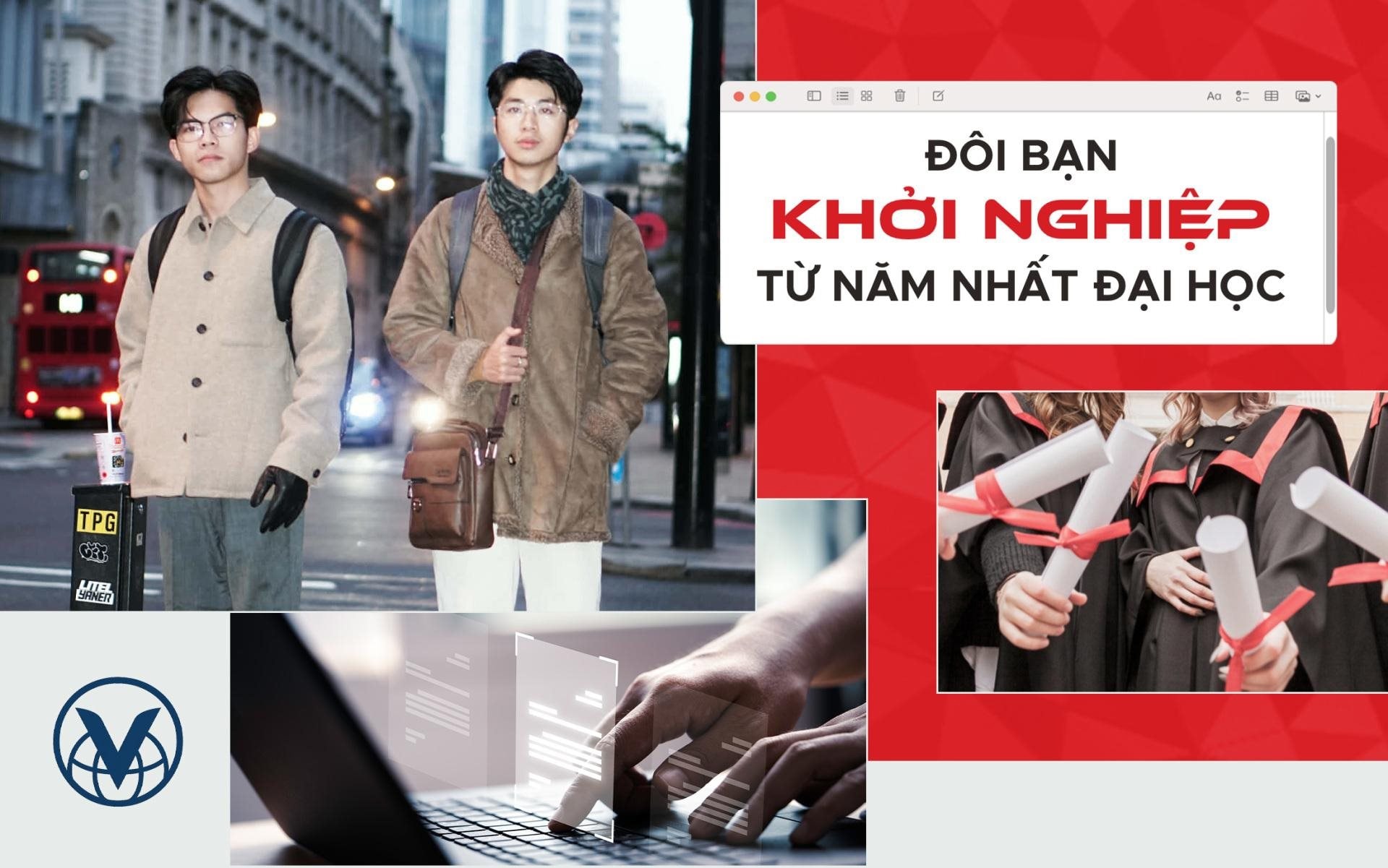 Đôi bạn khởi nghiệp từ năm nhất đại học: Từ mất phương hướng đến đồng hành cùng những giấc mơ vươn ra giảng đường quốc tế