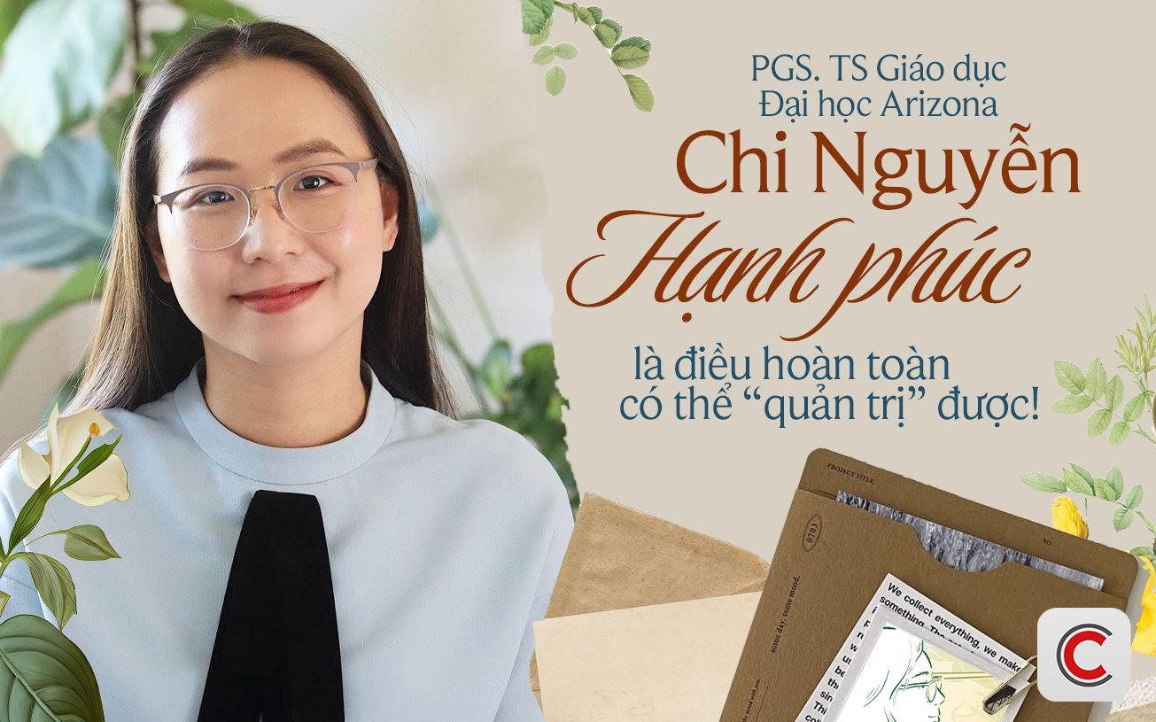 PGS. TS Giáo dục Đại học Pennsylvania Chi Nguyễn: HẠNH PHÚC là điều hoàn toàn có thể “quản trị” được!