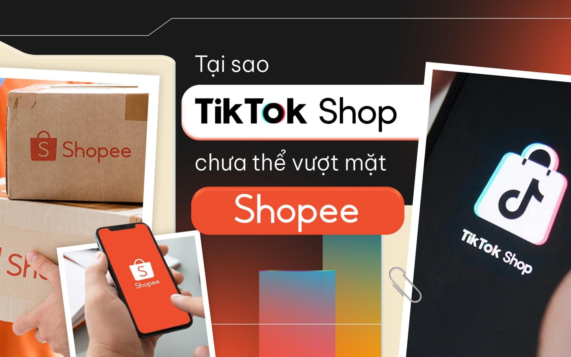 Tại sao TikTok Shop chưa thể vượt Shopee?