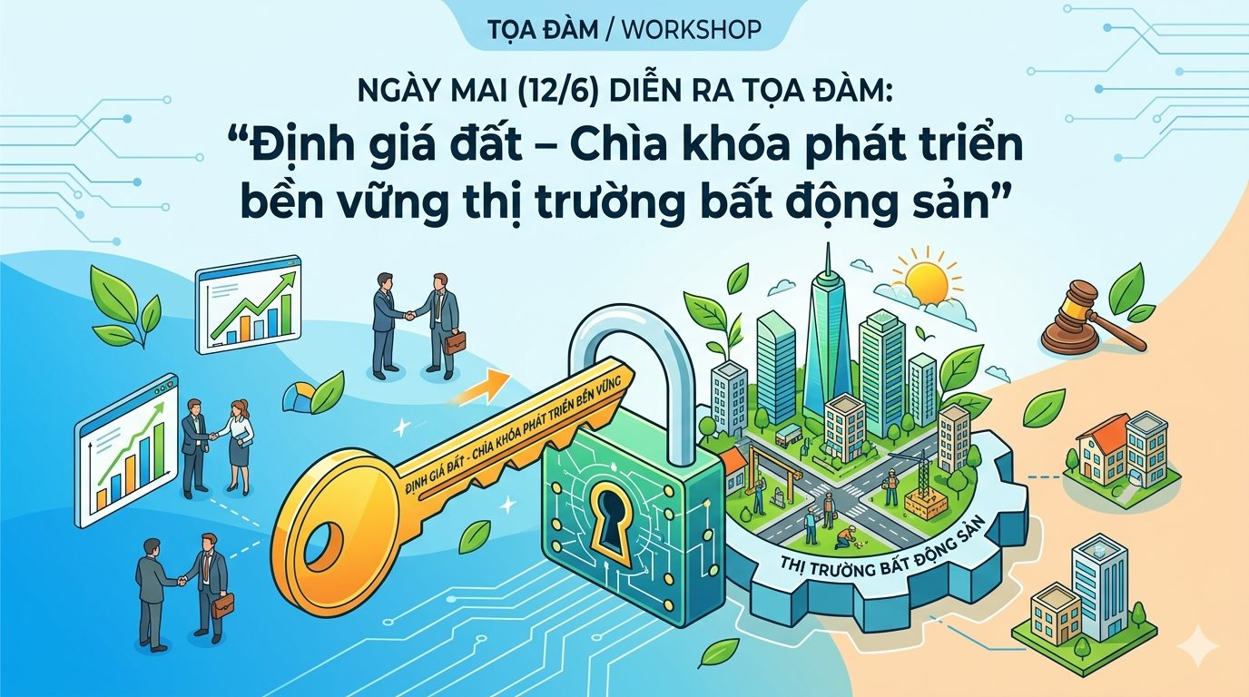 Ngày mai (12/6) diễn ra Tọa đàm: “Định giá đất – Chìa khóa phát triển bền vững thị trường bất động sản”