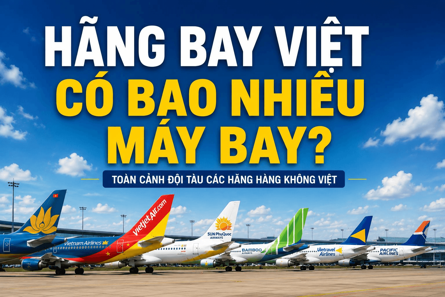 So găng đội tàu của các hãng hàng không Việt: Hai "ông lớn" nắm 90% số máy bay, Sun PhuQuoc Airways, Vietravel Airlines tất bật sắm sửa