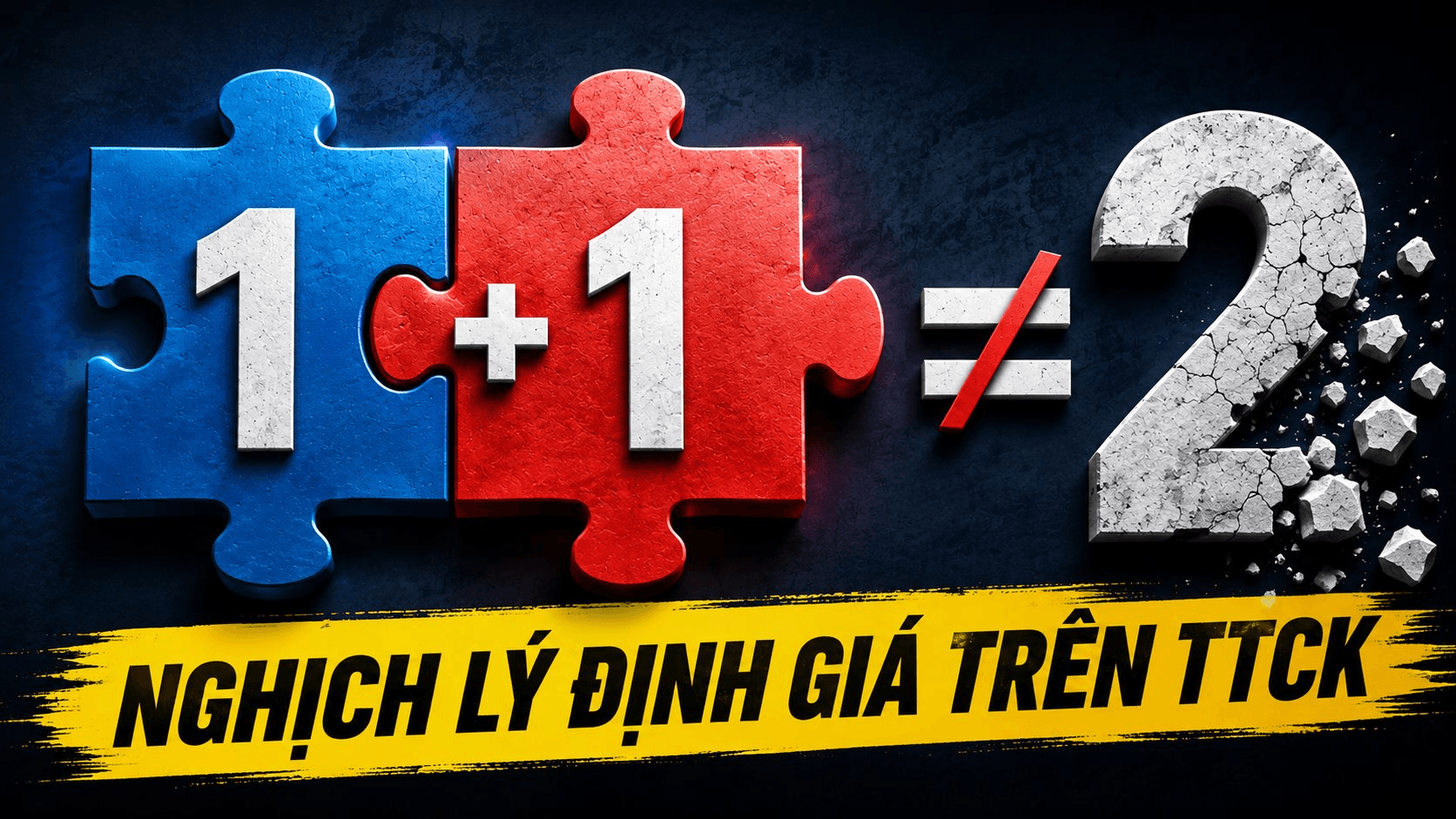 Nghịch lý định giá trên thị trường chứng khoán: 1+1 không bằng 2!
