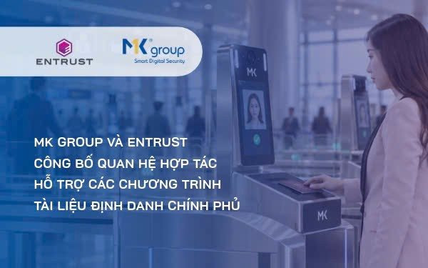 Entrust và MK Group công bố hợp tác hỗ trợ các chương trình định danh chính phủ‏