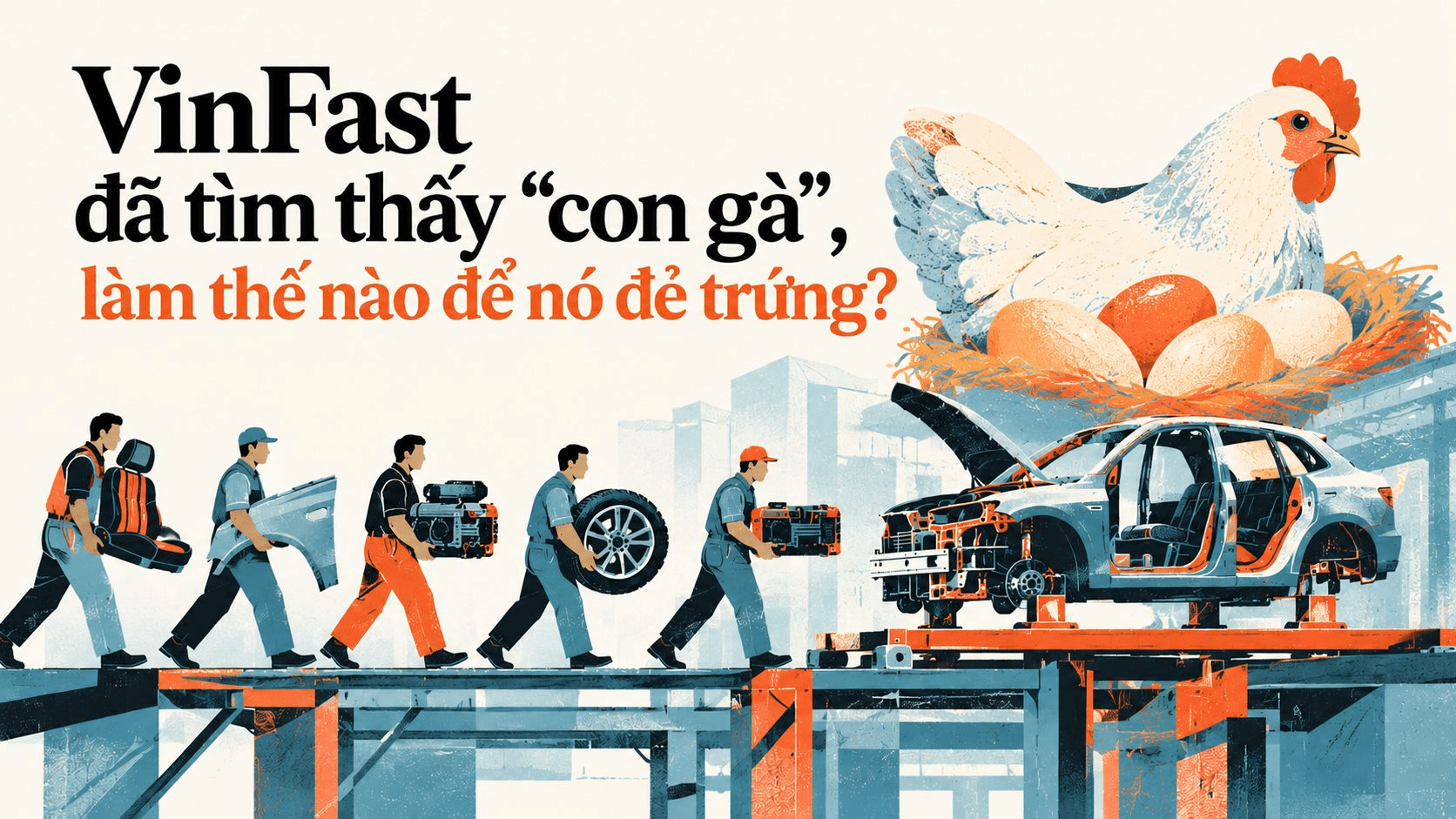 VinFast đã tìm thấy “con gà”, rồi sao nữa?