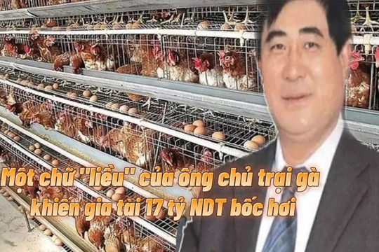 Vất vả xây dựng gia tài 17 tỷ NDT từ trang trại 300 con gà, tỷ phú Trung Quốc cuối đời phải trả giá đắt vì 1 chữ "liều"