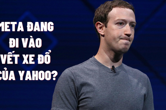 Sai lầm kinh điển Mark Zuckerberg đang mắc phải: Thứ từng khiến gã khổng lồ Yahoo sụp đổ, CEO từ chức