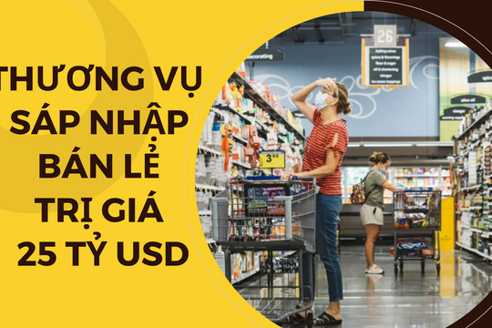 Thương vụ sáp nhập 25 tỷ USD của 2 gã khổng lồ bán lẻ Mỹ: ‘Song kiếm hợp bích’ chống lại Amazon, Walmart nhưng bị coi là 'thảm họa'