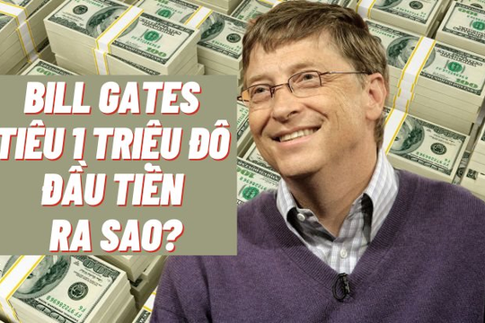Bất ngờ cách Bill Gates tiêu 1 triệu USD đầu tiên: Không phải siêu xe, biệt thự mà là... trả nợ
