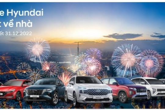 Hyundai Thái Nguyên bùng nổ ưu đãi cuối năm 2022: “ Sắm xe Hyundai – Lái tết về nhà”