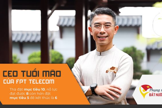 CEO tuổi Mão của FPT Telecom: Thà đặt mục tiêu 10, nỗ lực đạt được 8 còn hơn đặt mục tiêu 5 để kết thúc là 6