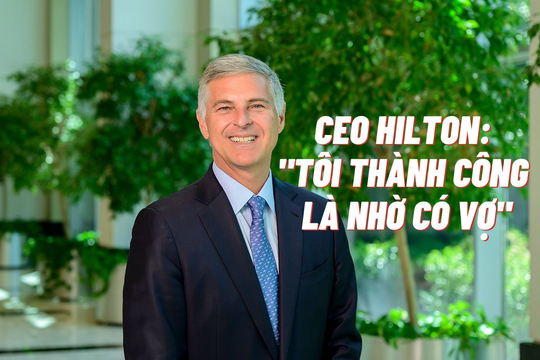 Từ người thông bồn cầu đến CEO đế chế Hilton: ‘Tôi thành công là nhờ có vợ’