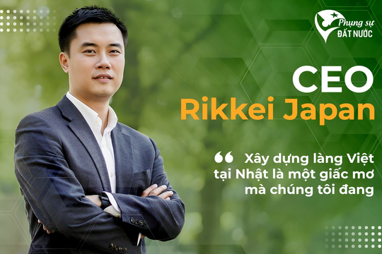 CEO Rikkei Japan: Chúng tôi muốn người Nhật nhìn vào cũng phải nể người Việt hơn!