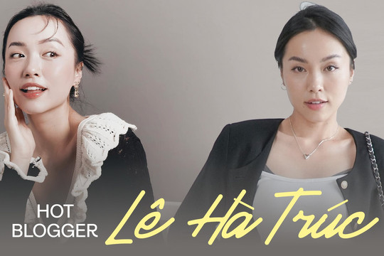 Hot blogger Lê Hà Trúc: Tôi không nhận quảng cáo chỉ yêu cầu nói tốt về sản phẩm