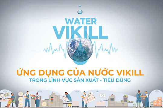 Ứng dụng của nước Vikill trong lĩnh vực sản xuất, tiêu dùng.