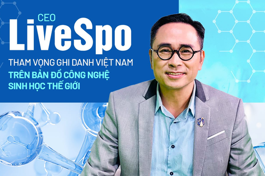CEO LiveSpo kể chuyện kinh doanh của “ba chàng ngự lâm” mơ mộng, tham vọng ghi danh Việt Nam trên bản đồ công nghệ sinh học thế giới