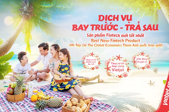 Du lịch thoải mái nhờ “bay trước - trả sau” cùng Vietjet