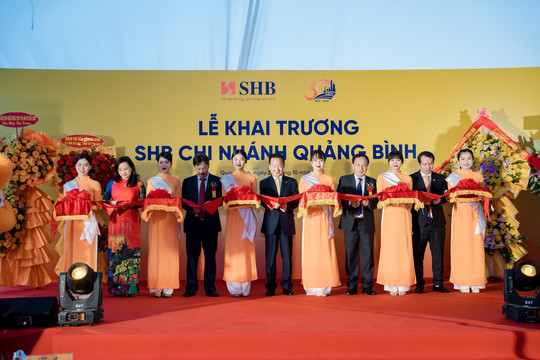 Tăng cường phát triển mạng lưới, SHB khai trương chi nhánh tại Quảng Bình