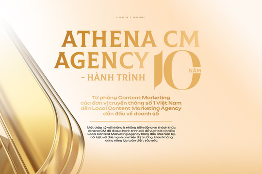 Athena CM: Hành trình từ phòng Content Marketing của đơn vị truyền thông số 1 Việt Nam đến Local Content Marketing Agency dẫn đầu về doanh số