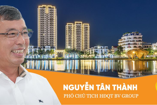 Phó chủ tịch Nguyễn Tân Thành: Bách Việt Group được thành lập từ ý tưởng “cùng làm gì đó cho vui” của 2 đồng môn và chiến lược phát triển “con rùa”