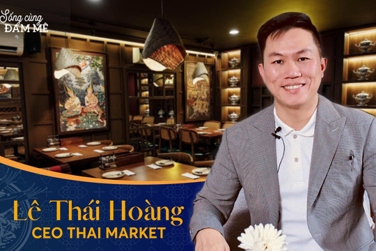 Từ chủ thầu xây dựng “phá sản” tới ông chủ chuỗi 32 cửa hàng Thai Market, CEO Lê Thái Hoàng kể chuyện khởi nghiệp với 120 triệu đồng, từng “lao đao” suốt 2 năm vì hợp tác với bạn bè